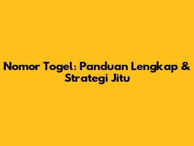 Nomor Togel: Panduan Lengkap & Strategi Jitu