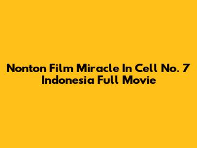Nonton Film Miracle In Cell No. 7 Indonesia Full Movie