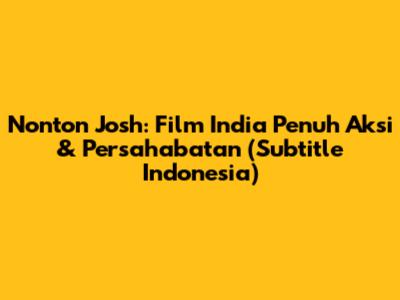 Nonton Josh: Film India Penuh Aksi & Persahabatan (Subtitle Indonesia)