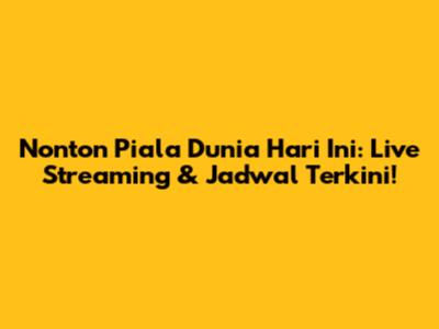 Nonton Piala Dunia Hari Ini: Live Streaming & Jadwal Terkini!