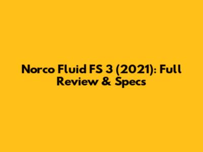 Norco Fluid FS 3 (2021): Full Review & Specs