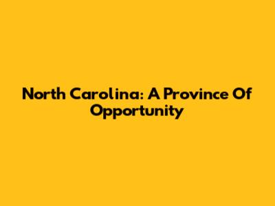 North Carolina: A Province Of Opportunity