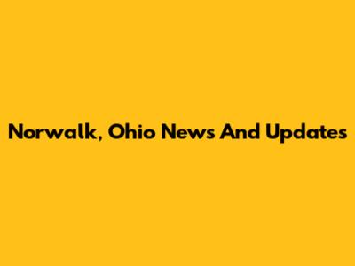 Norwalk, Ohio News And Updates