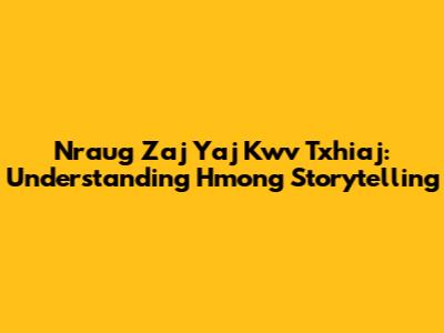 Nraug Zaj Yaj Kwv Txhiaj: Understanding Hmong Storytelling