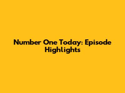 Number One Today: Episode Highlights