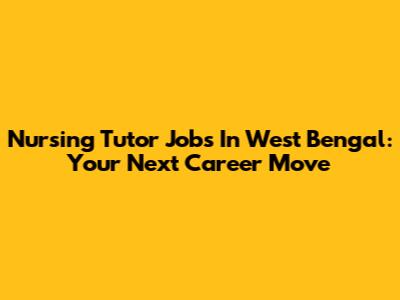 Nursing Tutor Jobs In West Bengal: Your Next Career Move