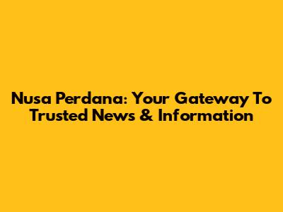 Nusa Perdana: Your Gateway To Trusted News & Information