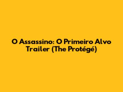 O Assassino: O Primeiro Alvo Trailer (The Protégé)