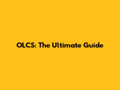 OLCS: The Ultimate Guide