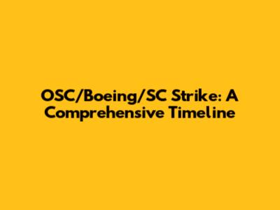 OSC/Boeing/SC Strike: A Comprehensive Timeline