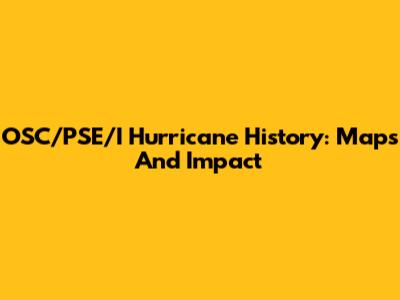 OSC/PSE/I Hurricane History: Maps And Impact