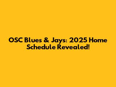 OSC Blues & Jays: 2025 Home Schedule Revealed!