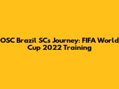 OSC Brazil SC's Journey: FIFA World Cup 2022 Training