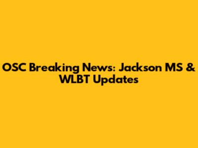 OSC Breaking News: Jackson MS & WLBT Updates