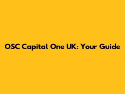 OSC Capital One UK: Your Guide