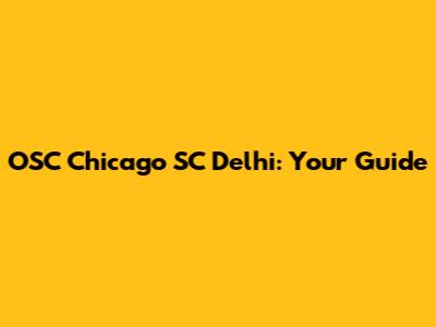OSC Chicago SC Delhi: Your Guide