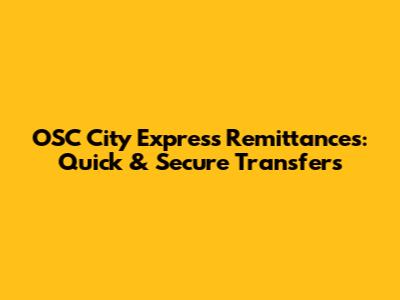 OSC City Express Remittances: Quick & Secure Transfers