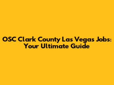 OSC Clark County Las Vegas Jobs: Your Ultimate Guide