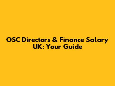 OSC Directors & Finance Salary UK: Your Guide