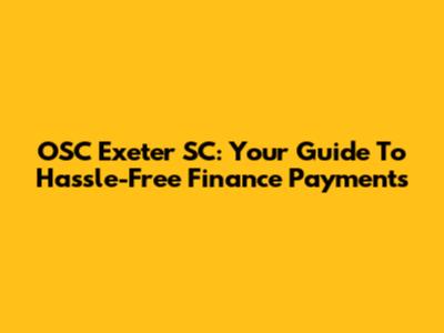 OSC Exeter SC: Your Guide To Hassle-Free Finance Payments
