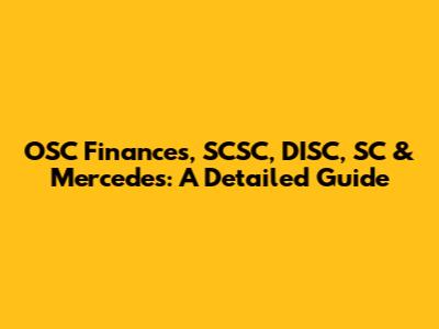 OSC Finances, SCSC, DISC, SC & Mercedes: A Detailed Guide