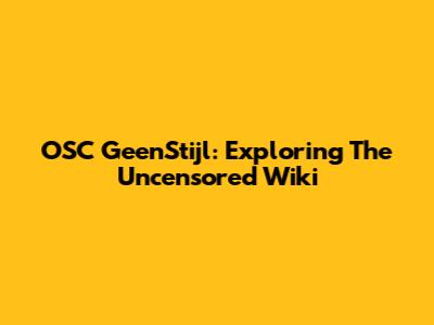 OSC GeenStijl: Exploring The Uncensored Wiki