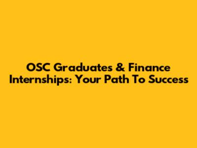 OSC Graduates & Finance Internships: Your Path To Success