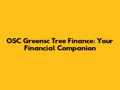 OSC Greensc Tree Finance: Your Financial Companion