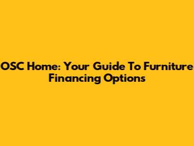 OSC Home: Your Guide To Furniture Financing Options