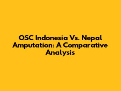 OSC Indonesia Vs. Nepal Amputation: A Comparative Analysis