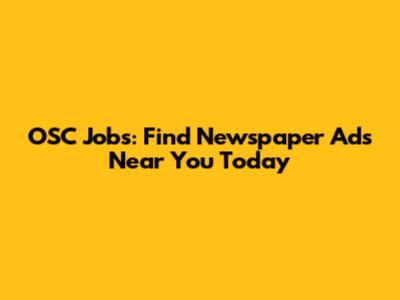 OSC Jobs: Find Newspaper Ads Near You Today