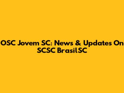OSC Jovem SC: News & Updates On SCSC BrasilSC