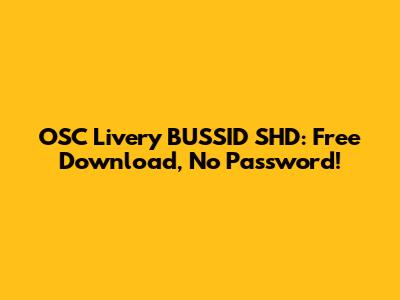 OSC Livery BUSSID SHD: Free Download, No Password!