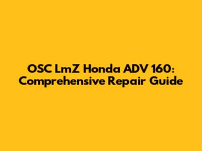 OSC LmZ Honda ADV 160: Comprehensive Repair Guide
