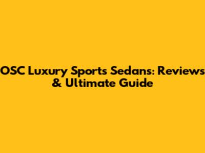 OSC Luxury Sports Sedans: Reviews & Ultimate Guide