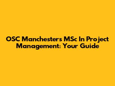 OSC Manchester's MSc In Project Management: Your Guide