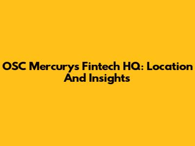 OSC Mercurys Fintech HQ: Location And Insights