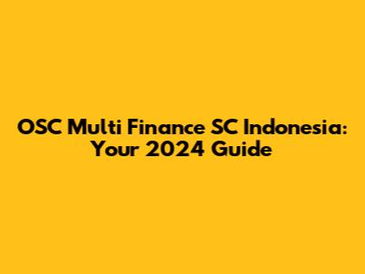 OSC Multi Finance SC Indonesia: Your 2024 Guide