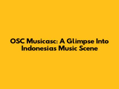 OSC Musicasc: A Glimpse Into Indonesia's Music Scene