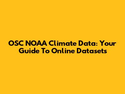 OSC NOAA Climate Data: Your Guide To Online Datasets