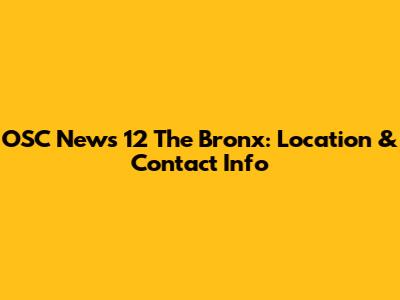OSC News 12 The Bronx: Location & Contact Info