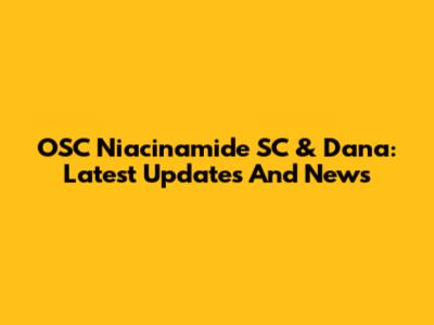 OSC Niacinamide SC & Dana: Latest Updates And News