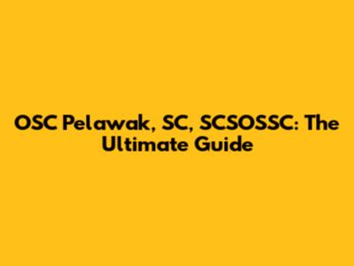 OSC Pelawak, SC, SCSOSSC: The Ultimate Guide