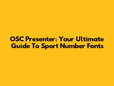 OSC Presenter: Your Ultimate Guide To Sport Number Fonts