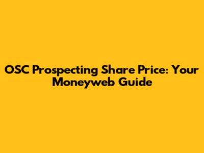 OSC Prospecting Share Price: Your Moneyweb Guide