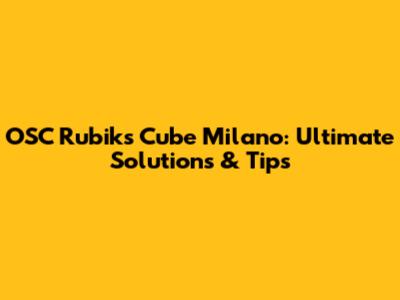 OSC Rubik's Cube Milano: Ultimate Solutions & Tips