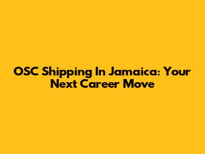 OSC Shipping In Jamaica: Your Next Career Move