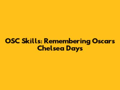 OSC Skills: Remembering Oscar's Chelsea Days