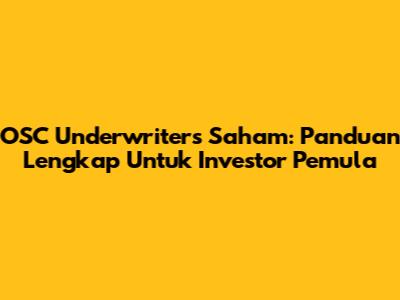 OSC Underwriters Saham: Panduan Lengkap Untuk Investor Pemula