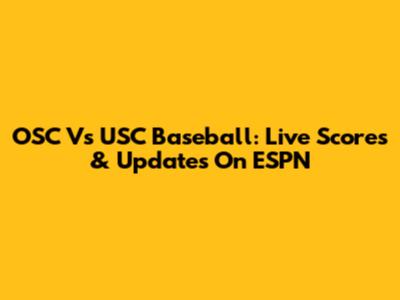 OSC Vs USC Baseball: Live Scores & Updates On ESPN